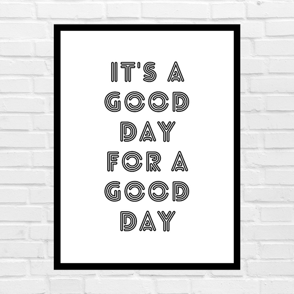"It's a good day for a good day" Printable wall art - Minimal